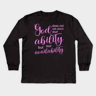 God does not ask about our ability, but our availability | Pray to God quotes Kids Long Sleeve T-Shirt